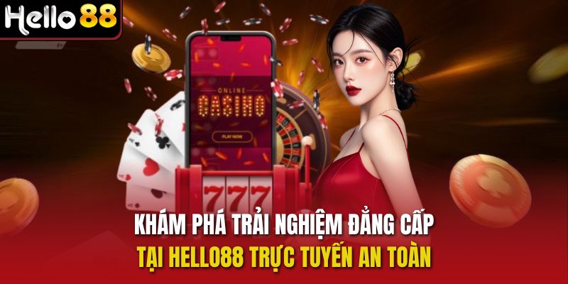 Khám phá trải nghiệm đẳng cấp tại Hello88 trực tuyến an toàn
