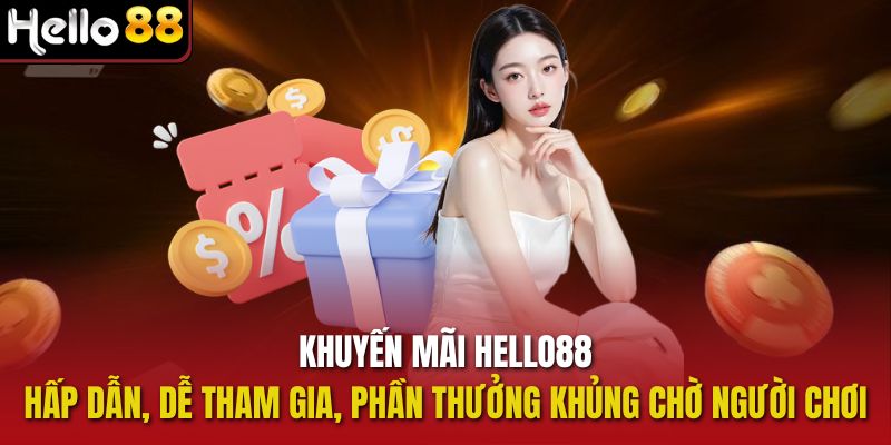 Khuyến Mãi Hello88 hấp dẫn, dễ tham gia, phần thưởng khủng chờ người chơi.