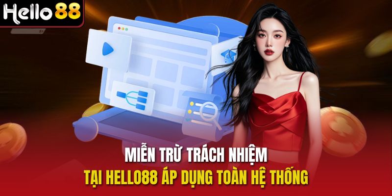 Miễn trừ trách nhiệm tại Hello88 áp dụng toàn hệ thống .
