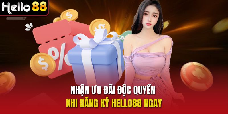 Nhận ưu đãi độc quyền khi đăng ký Hello88 ngay