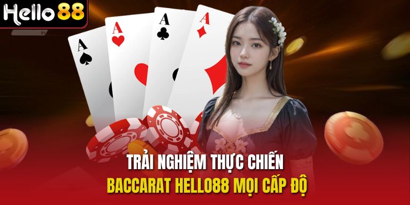 Trải nghiệm thực chiến Baccarat Hello88 mọi cấp độ